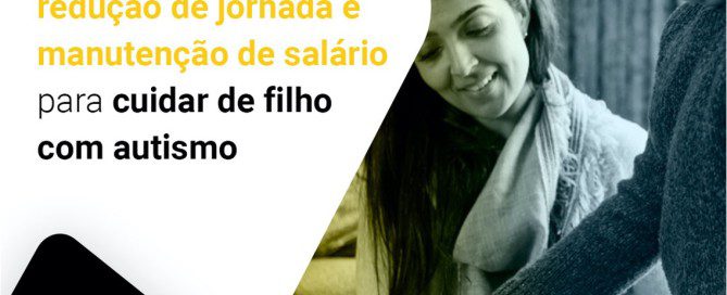 Trabalhadora obtém redução de jornada e manutenção de salário para cuidar de filho com autismo