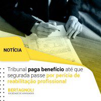 Tribunal-paga-benefício-até-que-segurada-passe-por-perícia-de-reabilitação-profissional